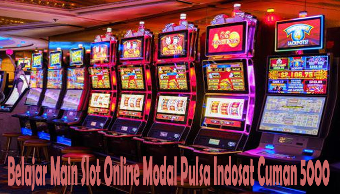 Belajar Main Slot Online Modal Pulsa Indosat Cuman 5000